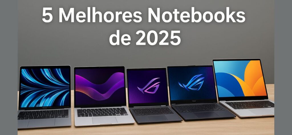 Os 5 melhores notebooks de 2025